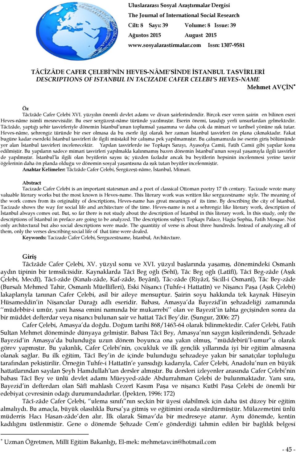 yüzyılın önemli devlet adamı ve divan şairlerindendir. Birçok eser veren şairin en bilinen eseri Heves-nâme isimli mesnevisidir. Bu eser sergüzeşt-nâme türünde yazılmıştır.