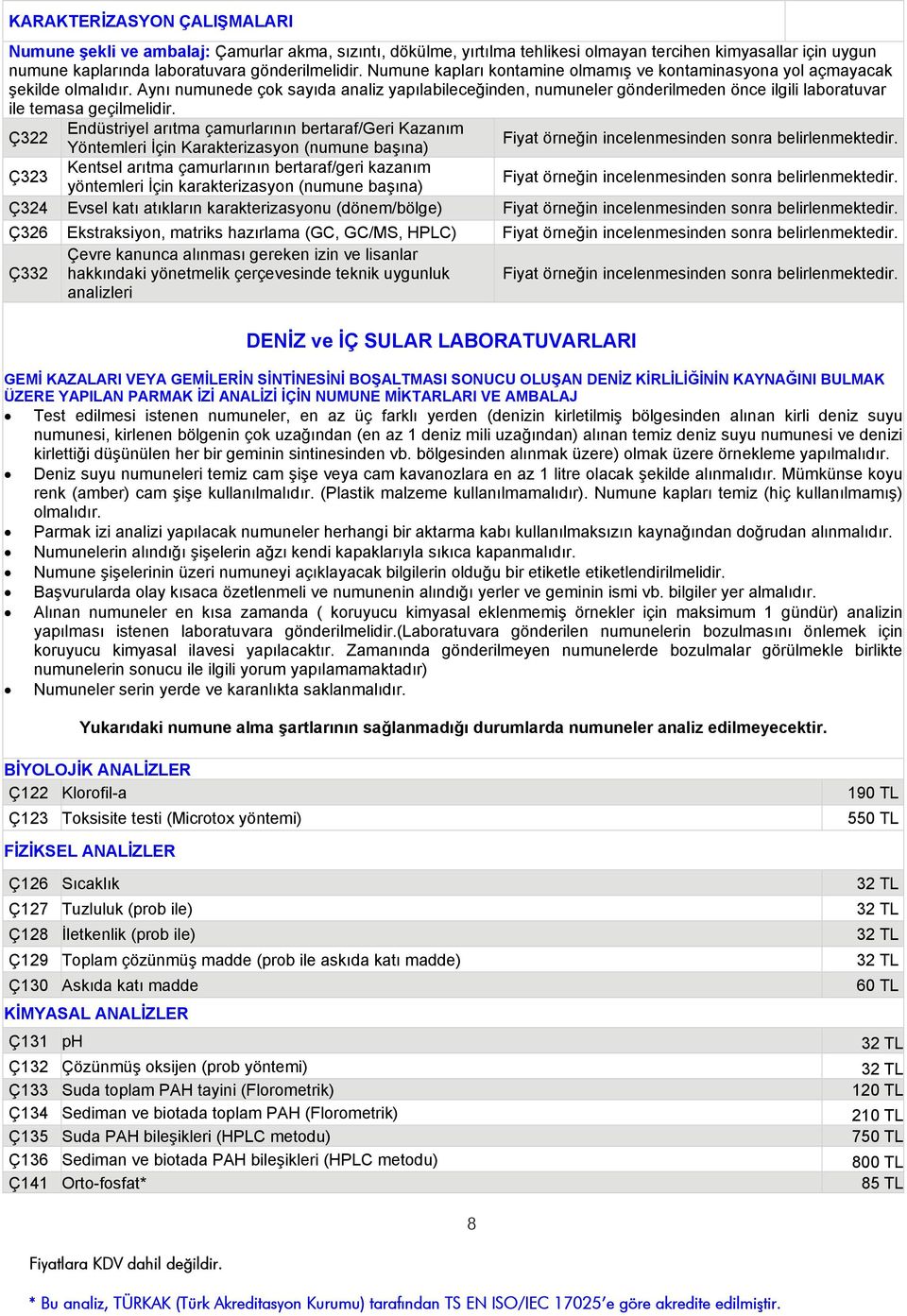 Aynı numunede çok sayıda analiz yapılabileceğinden, numuneler gönderilmeden önce ilgili laboratuvar ile temasa geçilmelidir.