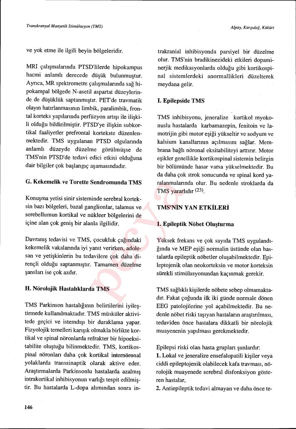 PET'de travmatik olay ın hat ırlanmas ının limbik, paralimbik, frontal korteks yap ılarında perfüzyon art ışı ile ilişkili olduğu bildirilmi ştir.