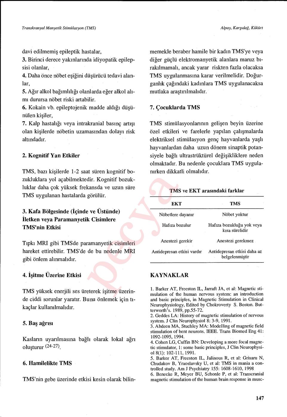 Kalp hastal ığı veya intrakranial bas ınç art ışı olan ki şilerde nöbetin uzamas ından dolay ı risk alt ındad ır. 2.