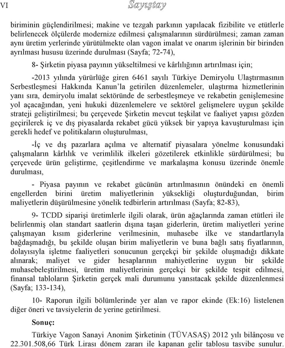için; -2013 yılında yürürlüğe giren 6461 sayılı Türkiye Demiryolu Ulaştırmasının Serbestleşmesi Hakkında Kanun la getirilen düzenlemeler, ulaştırma hizmetlerinin yanı sıra, demiryolu imalat