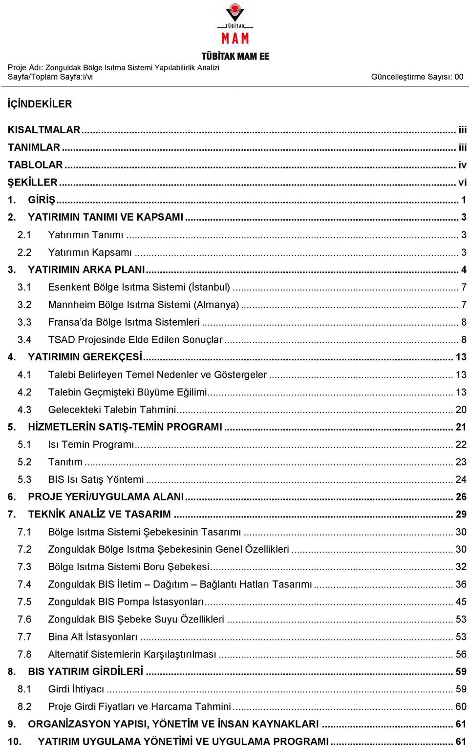 .. 8 3.4 TSAD Projesinde Elde Edilen Sonuçlar... 8 4. YATIRIMIN GEREKÇESİ... 13 4.1 Talebi Belirleyen Temel Nedenler ve Göstergeler... 13 4.2 Talebin Geçmişteki Büyüme Eğilimi... 13 4.3 Gelecekteki Talebin Tahmini.