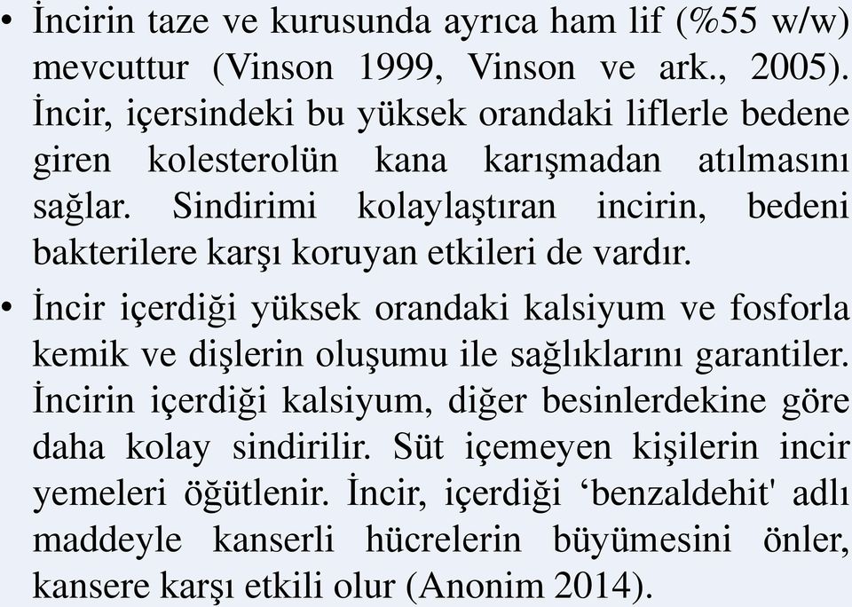 Sindirimi kolaylaştıran incirin, bedeni bakterilere karşı koruyan etkileri de vardır.