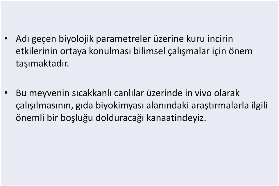 Bu meyvenin sıcakkanlı canlılar üzerinde in vivo olarak çalışılmasının,