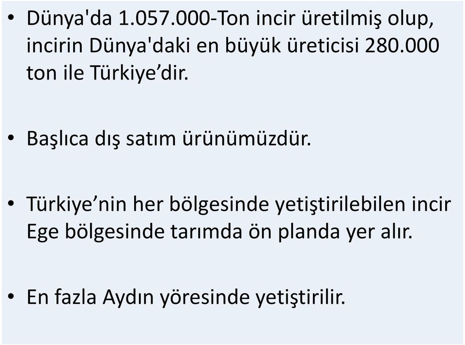 280.000 ton ile Türkiye dir. Başlıca dış satım ürünümüzdür.