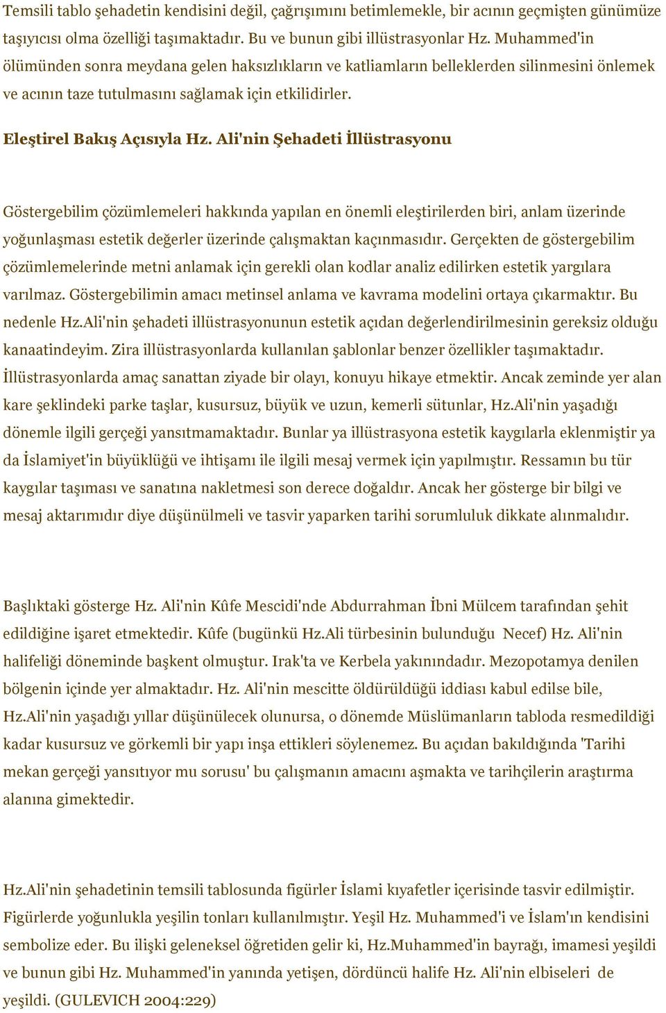 Ali'nin Şehadeti İllüstrasyonu Göstergebilim çözümlemeleri hakkında yapılan en önemli eleştirilerden biri, anlam üzerinde yoğunlaşması estetik değerler üzerinde çalışmaktan kaçınmasıdır.