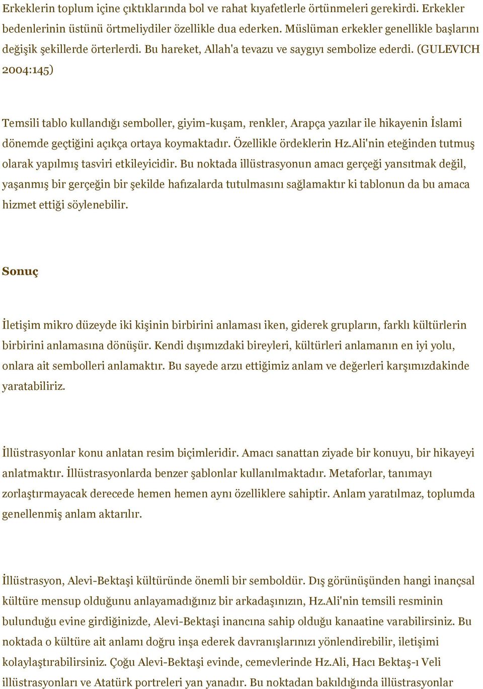 (GULEVICH 2004:145) Temsili tablo kullandığı semboller, giyim-kuşam, renkler, Arapça yazılar ile hikayenin İslami dönemde geçtiğini açıkça ortaya koymaktadır. Özellikle ördeklerin Hz.