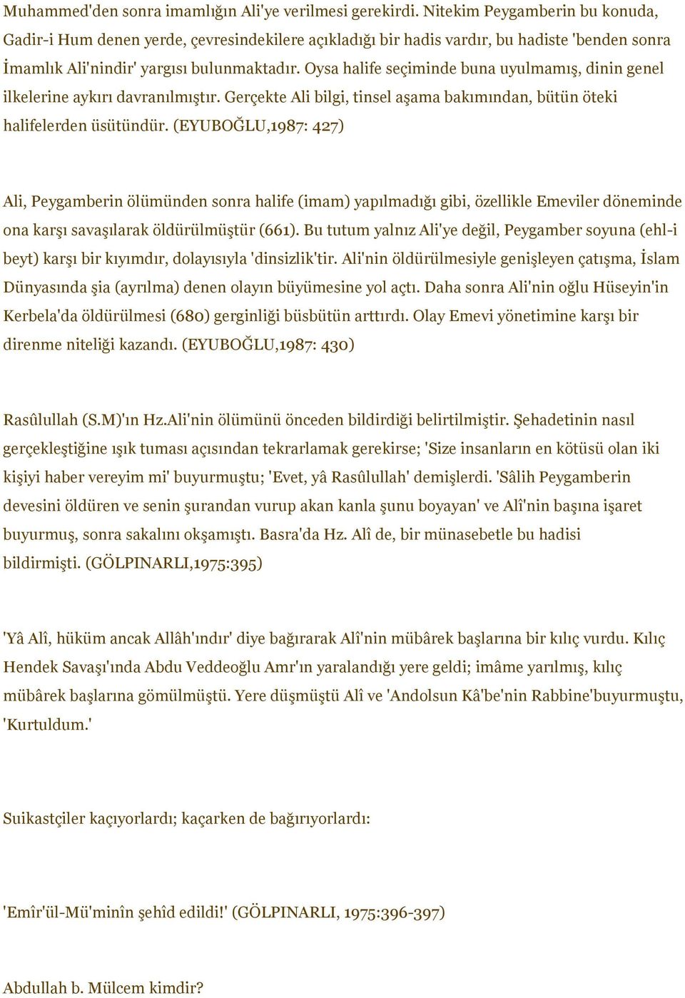 Oysa halife seçiminde buna uyulmamış, dinin genel ilkelerine aykırı davranılmıştır. Gerçekte Ali bilgi, tinsel aşama bakımından, bütün öteki halifelerden üsütündür.