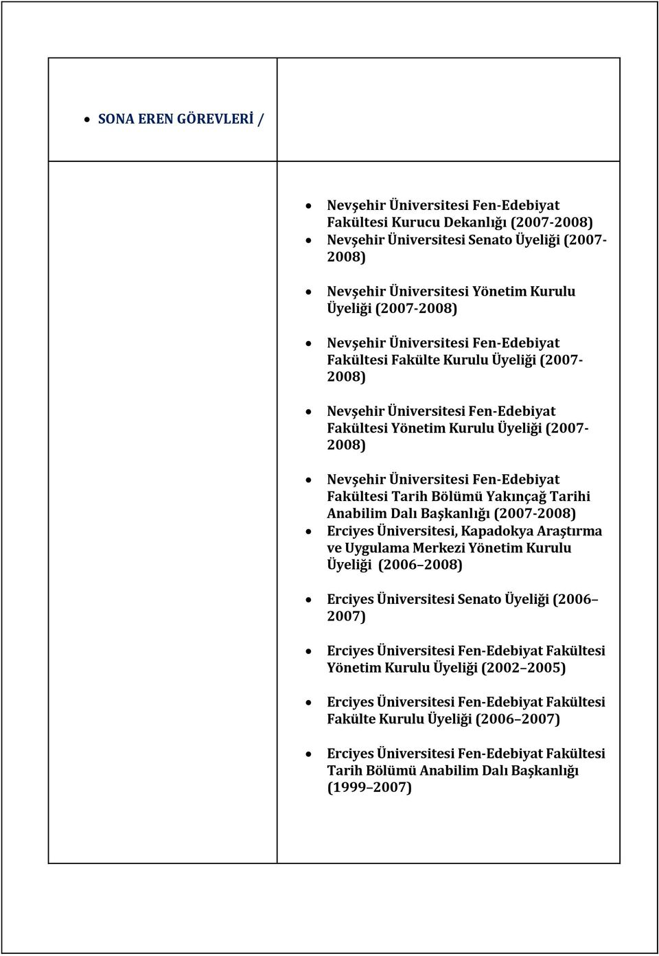 Fen-Edebiyat Fakültesi Tarih Bölümü Yakınçağ Tarihi Anabilim Dalı Başkanlığı (2007-2008) Erciyes Üniversitesi, Kapadokya Araştırma ve Uygulama Merkezi Yönetim Kurulu Üyeliği (2006 2008) Erciyes