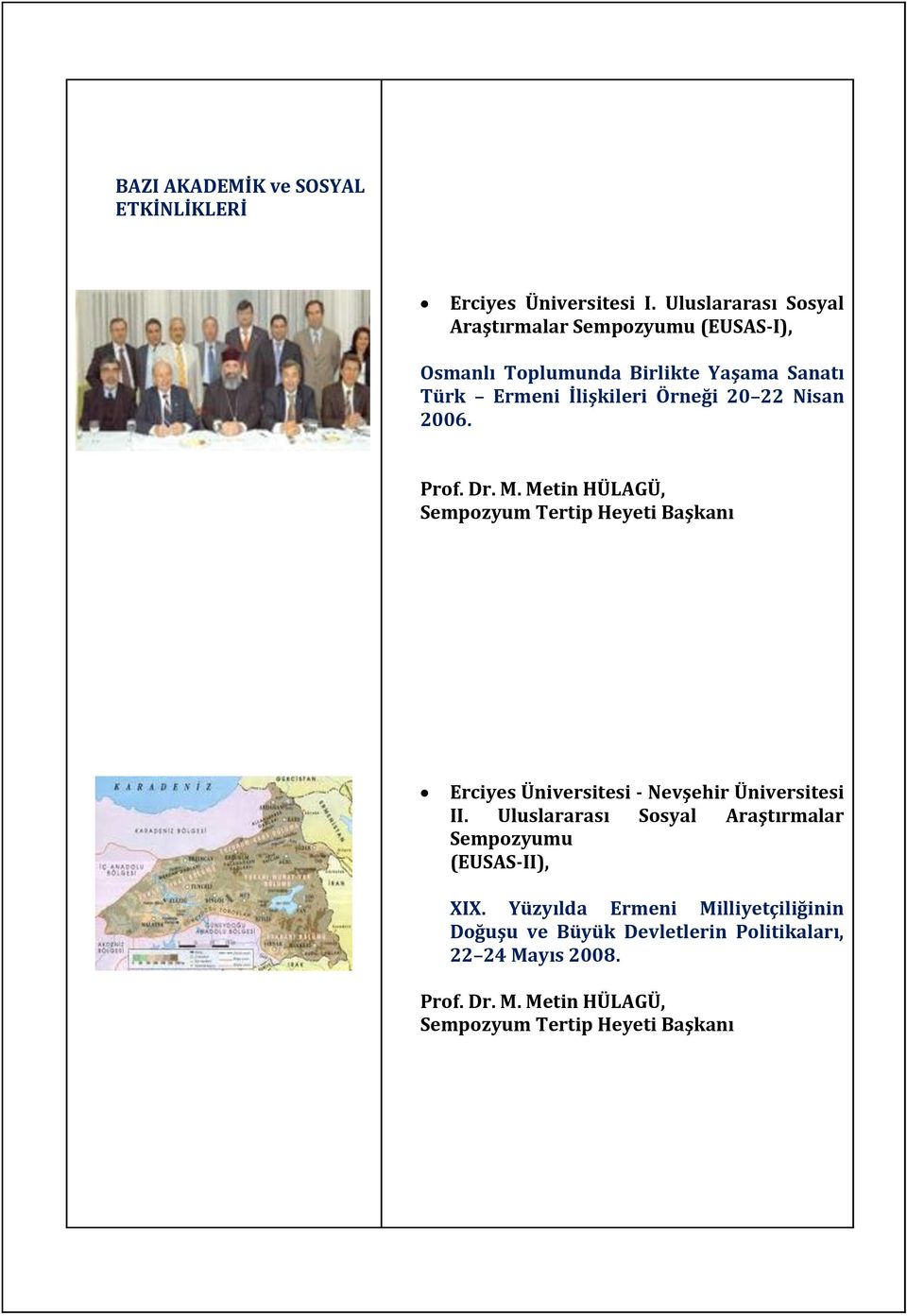 22 Nisan 2006. Prof. Dr. M. Metin HÜLAGÜ, Sempozyum Tertip Heyeti Başkanı Erciyes Üniversitesi - Nevşehir Üniversitesi II.