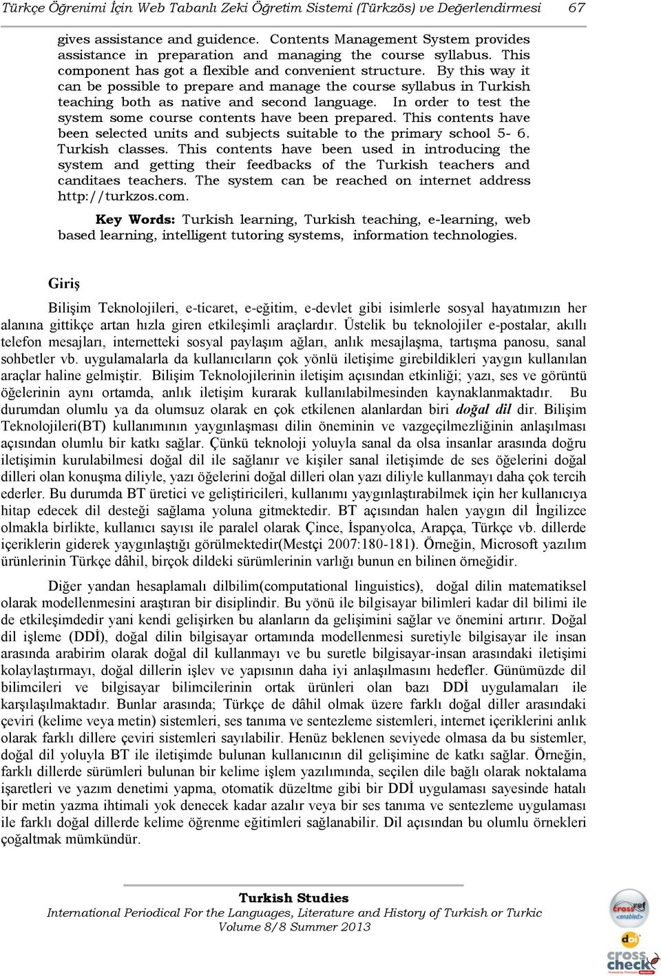 By this way it can be possible to prepare and manage the course syllabus in Turkish teaching both as native and second language. In order to test the system some course contents have been prepared.