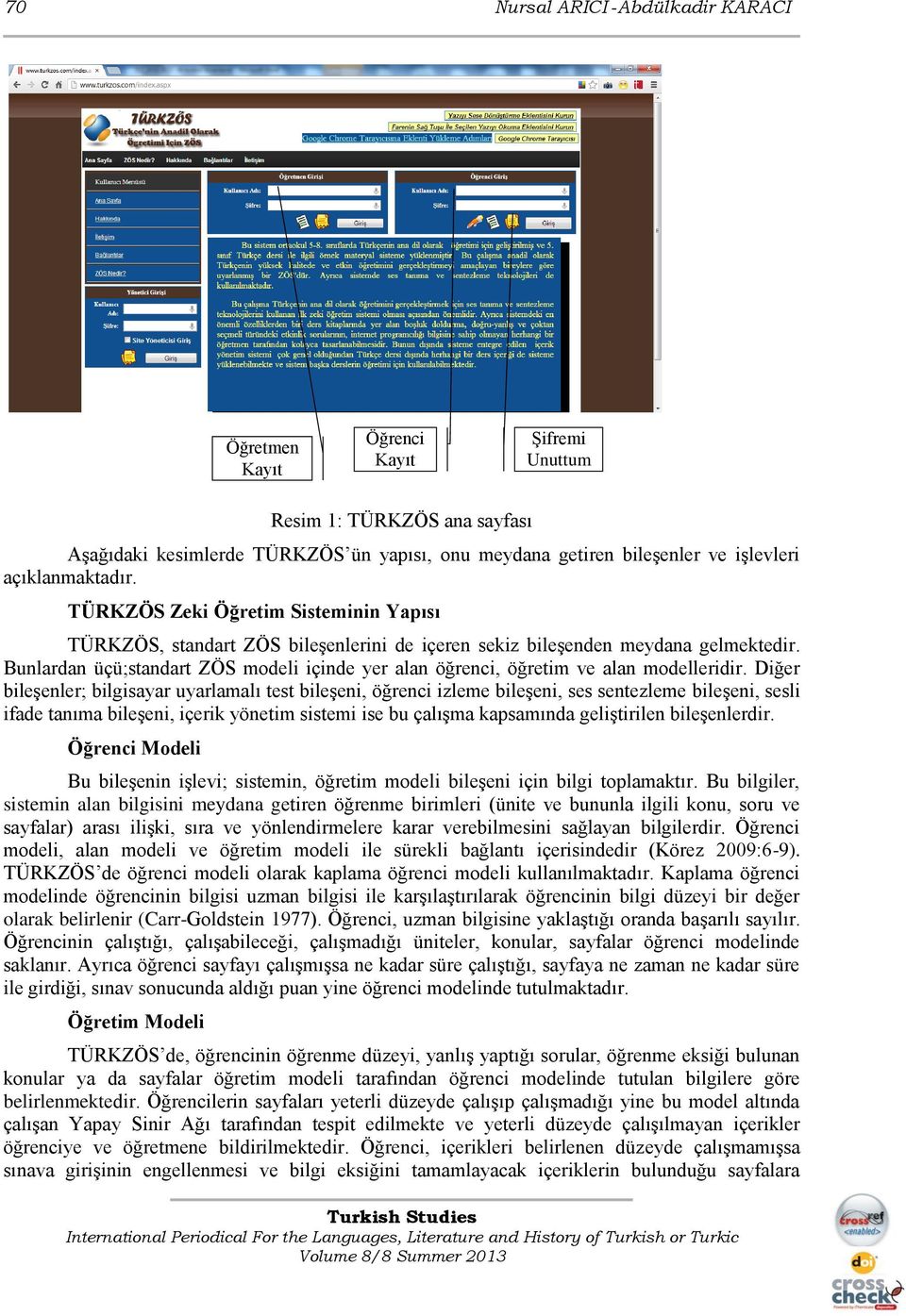 Bunlardan üçü;standart ZÖS modeli içinde yer alan öğrenci, öğretim ve alan modelleridir.