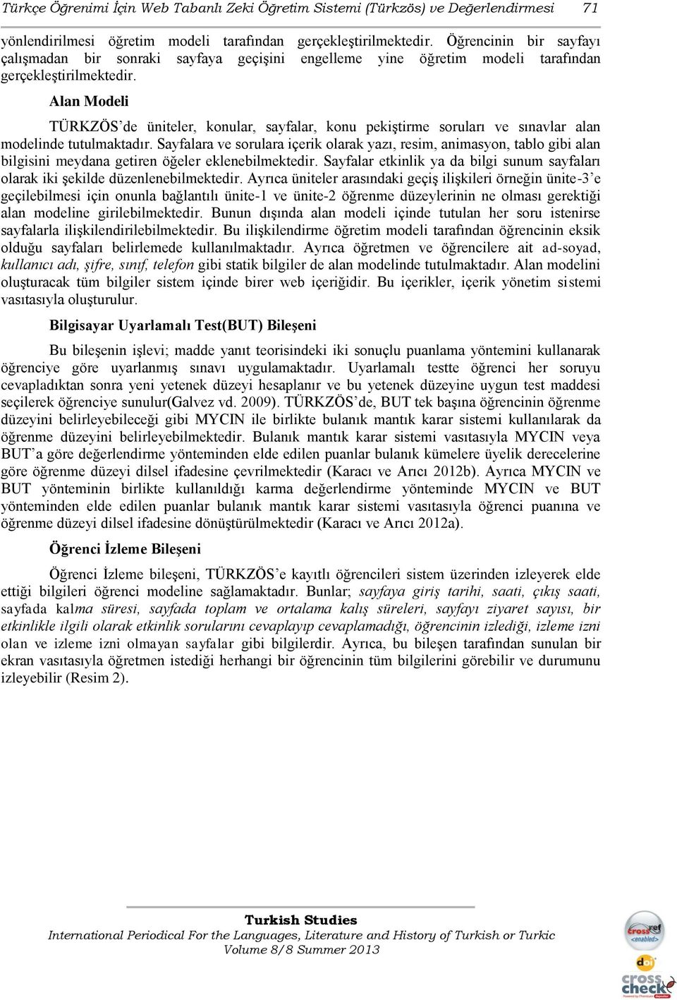 Alan Modeli TÜRKZÖS de üniteler, konular, sayfalar, konu pekiştirme soruları ve sınavlar alan modelinde tutulmaktadır.