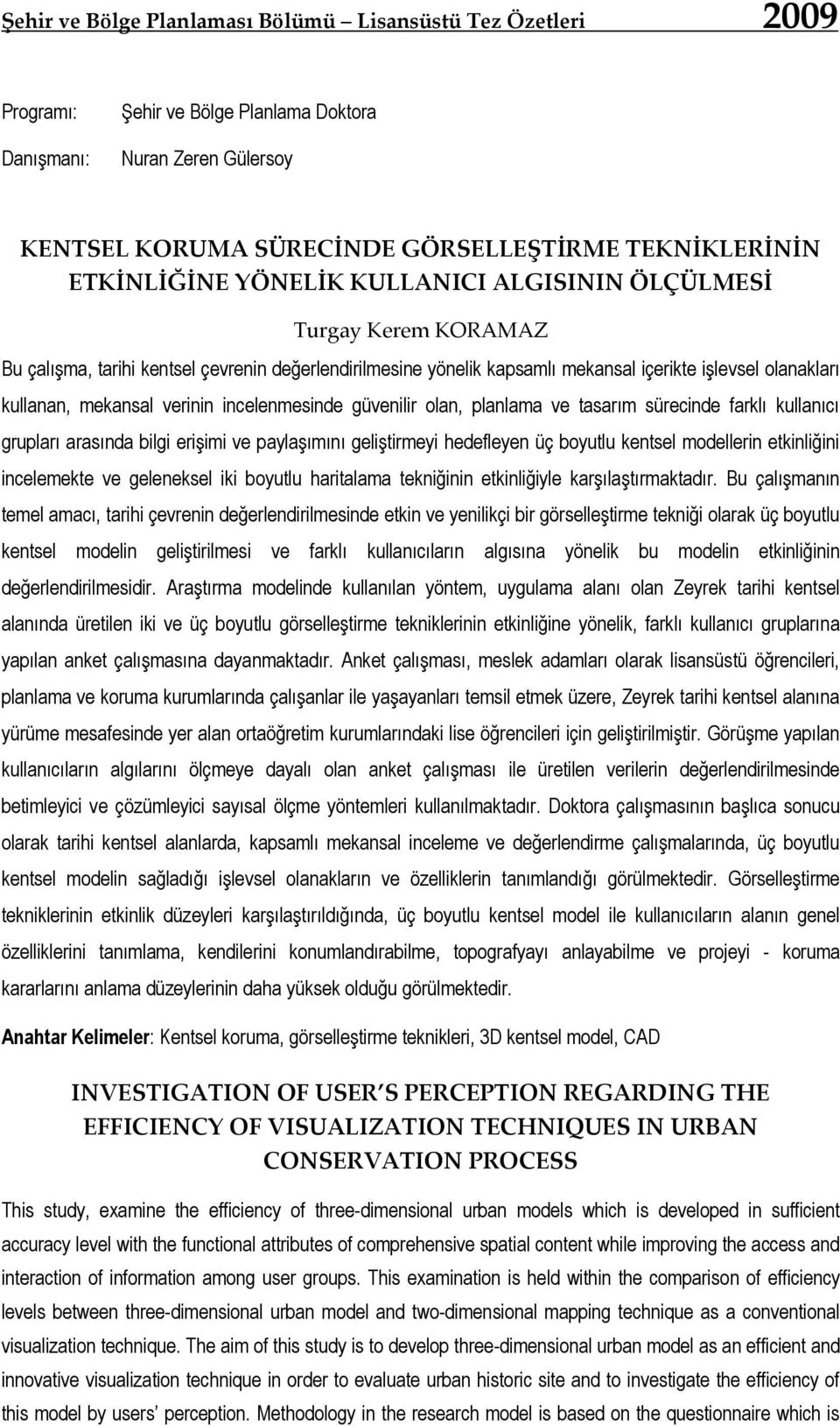 sürecinde farklı kullanıcı grupları arasında bilgi erişimi ve paylaşımını geliştirmeyi hedefleyen üç boyutlu kentsel modellerin etkinliğini incelemekte ve geleneksel iki boyutlu haritalama tekniğinin