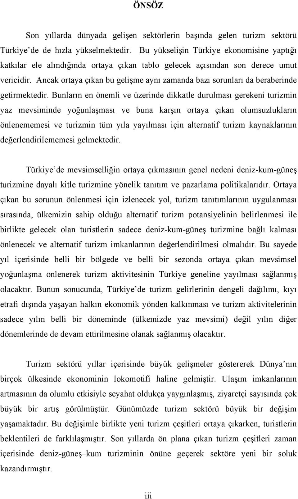 Ancak ortaya çıkan bu gelişme aynı zamanda bazı sorunları da beraberinde getirmektedir.