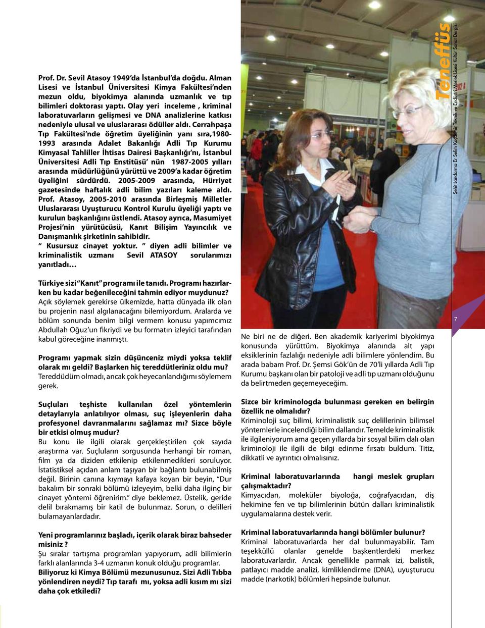 Cerrahpaşa Tıp Fakültesi nde öğretim üyeliğinin yanı sıra,1980-1993 arasında Adalet Bakanlığı Adli Tıp Kurumu Kimyasal Tahliller İhtisas Dairesi Başkanlığı nı, İstanbul Üniversitesi Adli Tıp