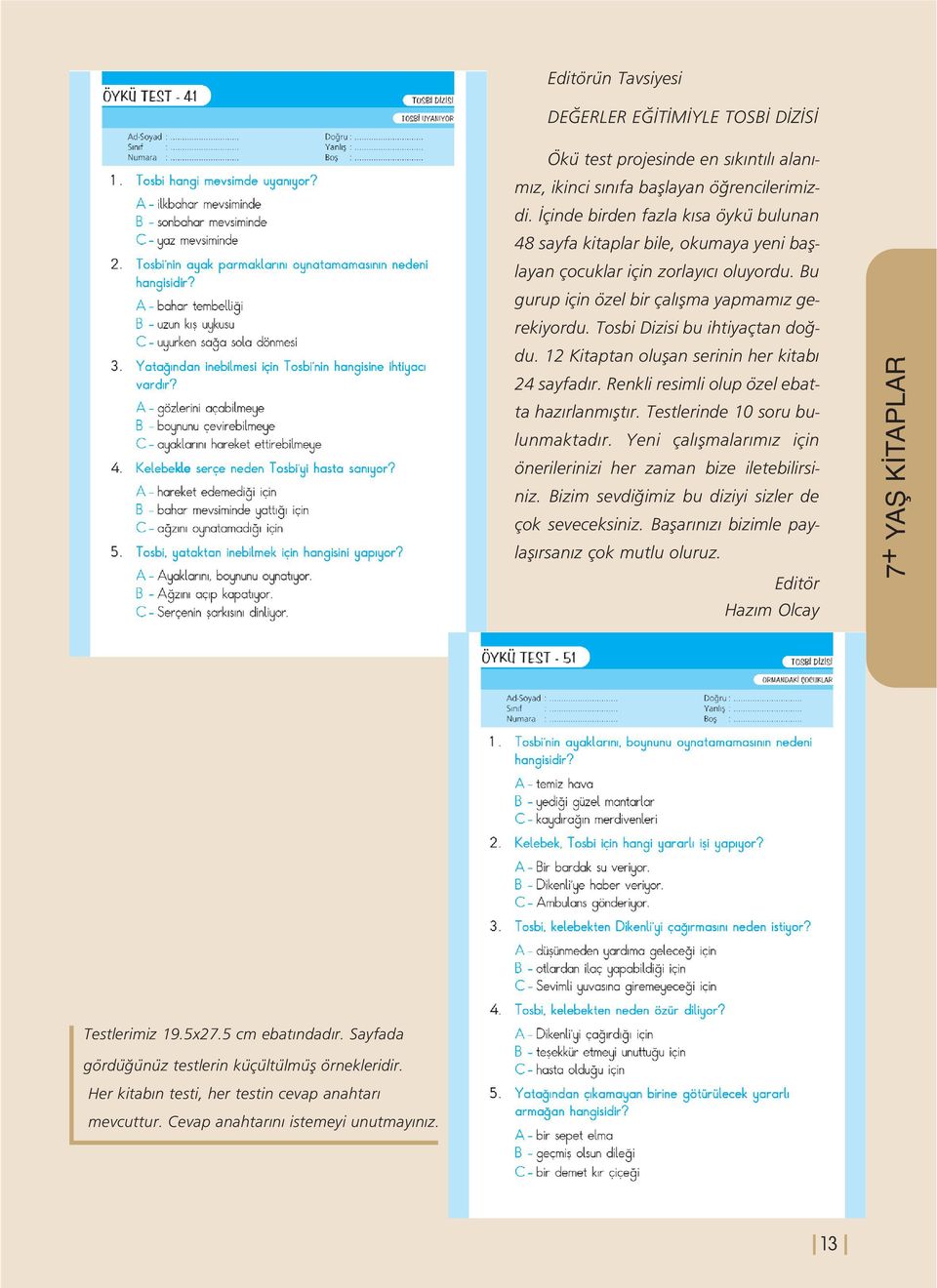 Tosbi Dizisi bu ihtiyaçtan do du. 12 Kitaptan oluflan serinin her kitab 24 sayfad r. Renkli resimli olup özel ebatta haz rlanm flt r. Testlerinde 10 soru bulunmaktad r.