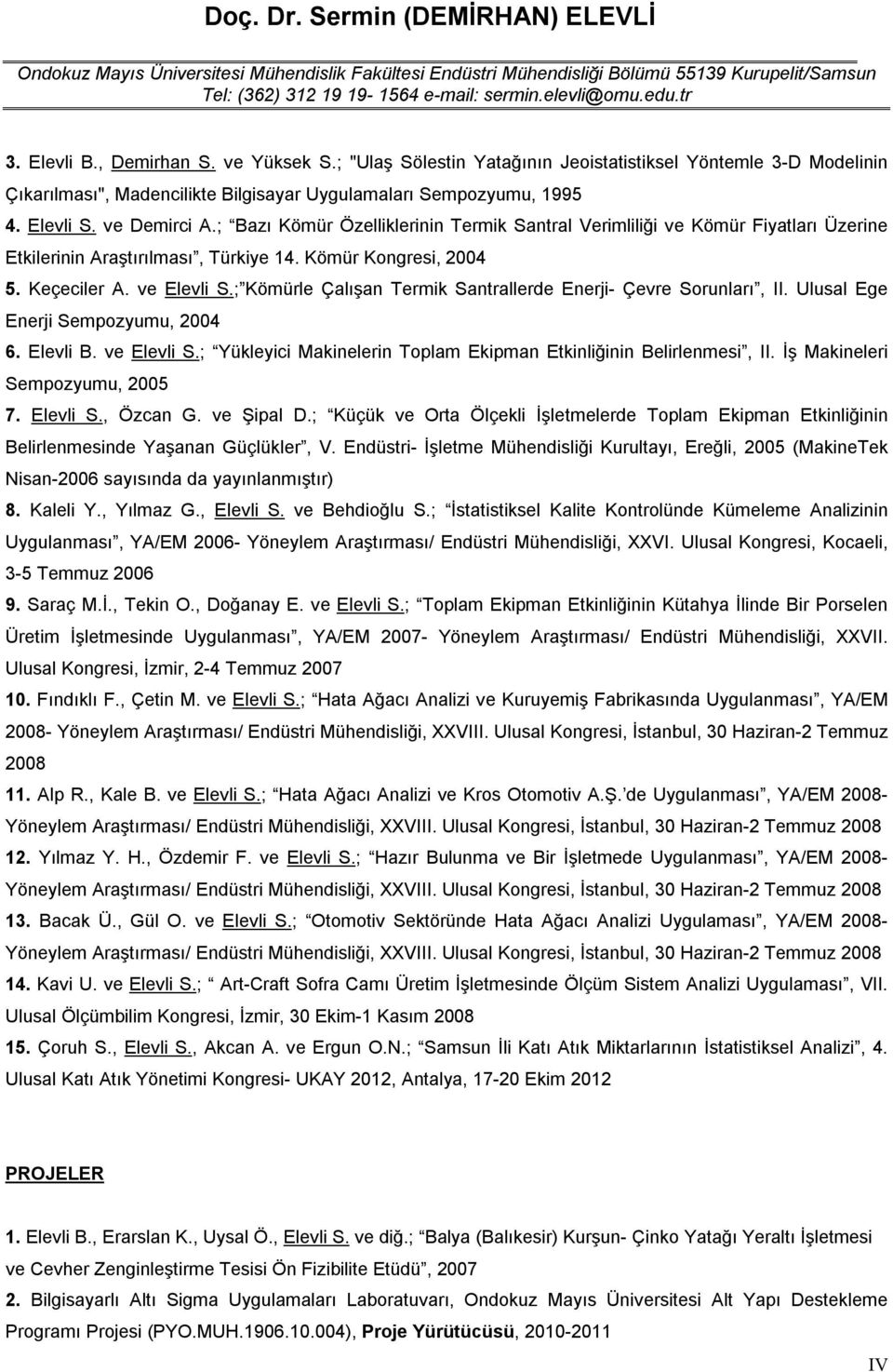 ; Kömürle Çalışan Termik Santrallerde Enerji- Çevre Sorunları, II. Ulusal Ege Enerji Sempozyumu, 2004 6. Elevli B. ve Elevli S.; Yükleyici Makinelerin Toplam Ekipman Etkinliğinin Belirlenmesi, II.