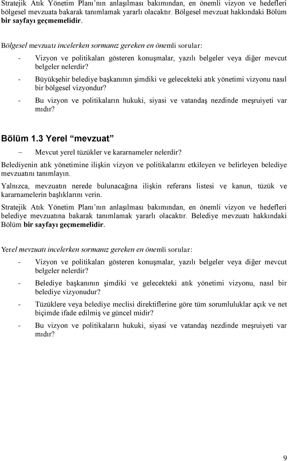 Bölgesel mevzuatı incelerken sormanız gereken en önemli sorular: - Vizyon ve politikaları gösteren konuşmalar, yazılı belgeler veya diğer mevcut belgeler nelerdir?