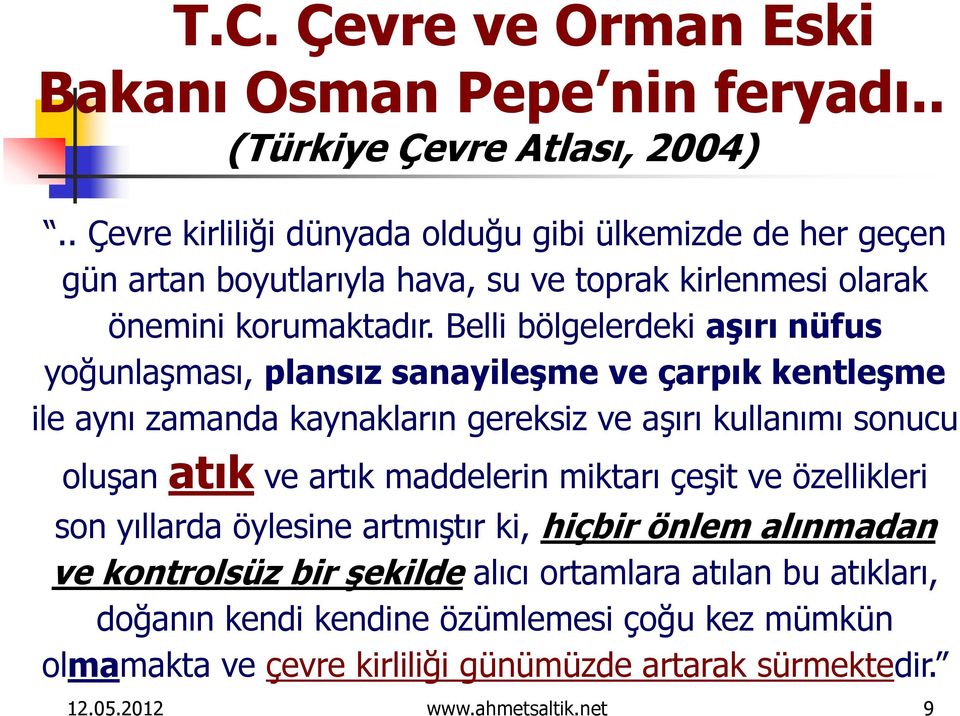 Belli bölgelerdeki aşırı nüfus yoğunlaşması, plansız sanayileşme ve çarpık kentleşme ile aynı zamanda kaynakların gereksiz ve aşırı kullanımı sonucu oluşan atık ve artık