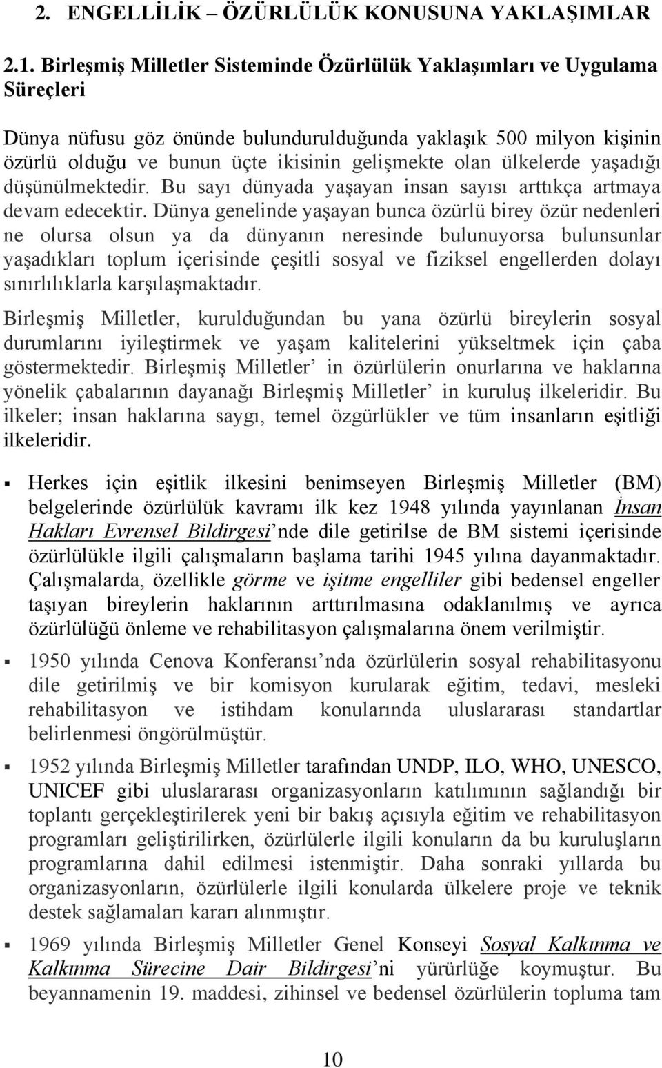 ülkelerde yaşadığı düşünülmektedir. Bu sayı dünyada yaşayan insan sayısı arttıkça artmaya devam edecektir.