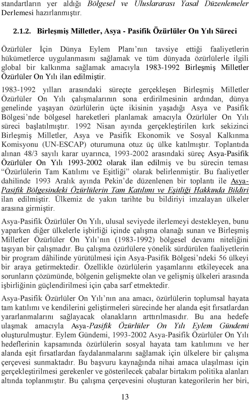 ilgili global bir kalkınma sağlamak amacıyla 1983-1992 Birleşmiş Milletler Özürlüler On Yılı ilan edilmiştir.