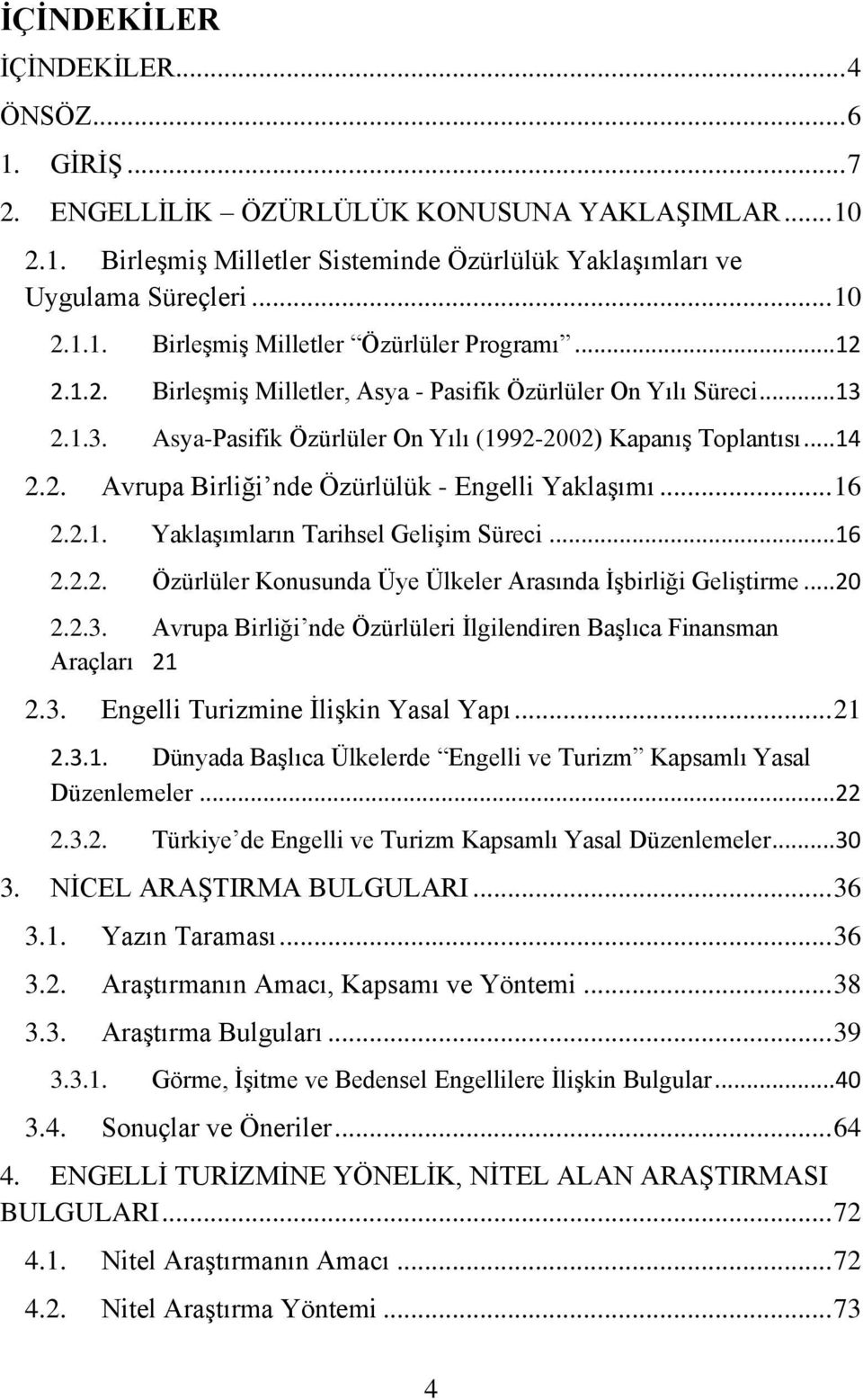 .. 16 2.2.1. Yaklaşımların Tarihsel Gelişim Süreci... 16 2.2.2. Özürlüler Konusunda Üye Ülkeler Arasında İşbirliği Geliştirme... 20 2.2.3.