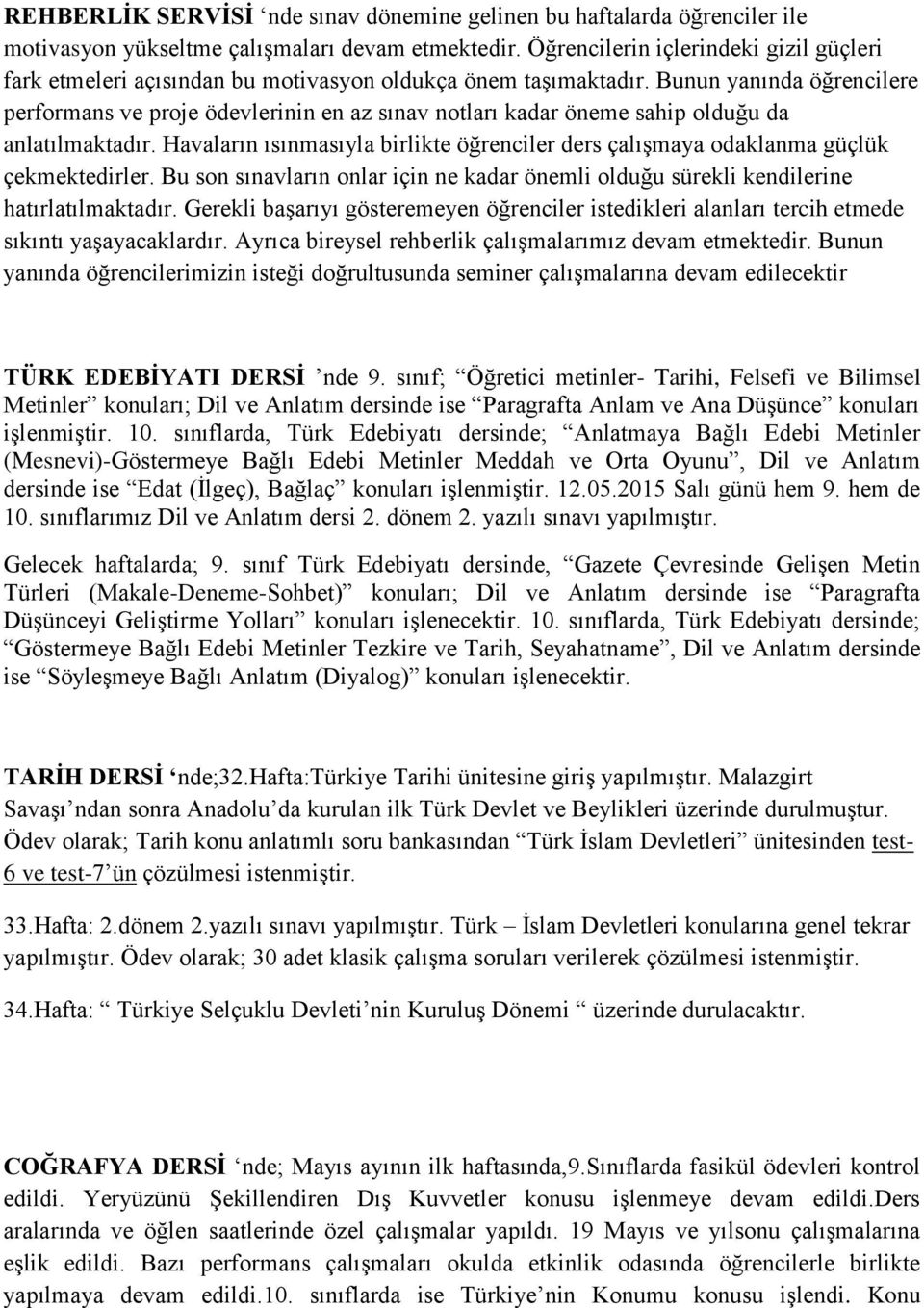 Bunun yanında öğrencilere performans ve proje ödevlerinin en az sınav notları kadar öneme sahip olduğu da anlatılmaktadır.