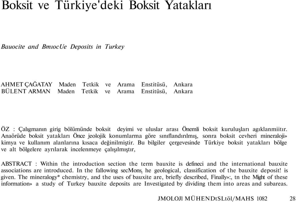 Anaörüde boksit yatakları Önce jeolojik konumlarma göre sınıflandırılmış, sonra boksit cevheri mineraloji» kimya ve kullanım alanlarına kısaca değinilmiştir.