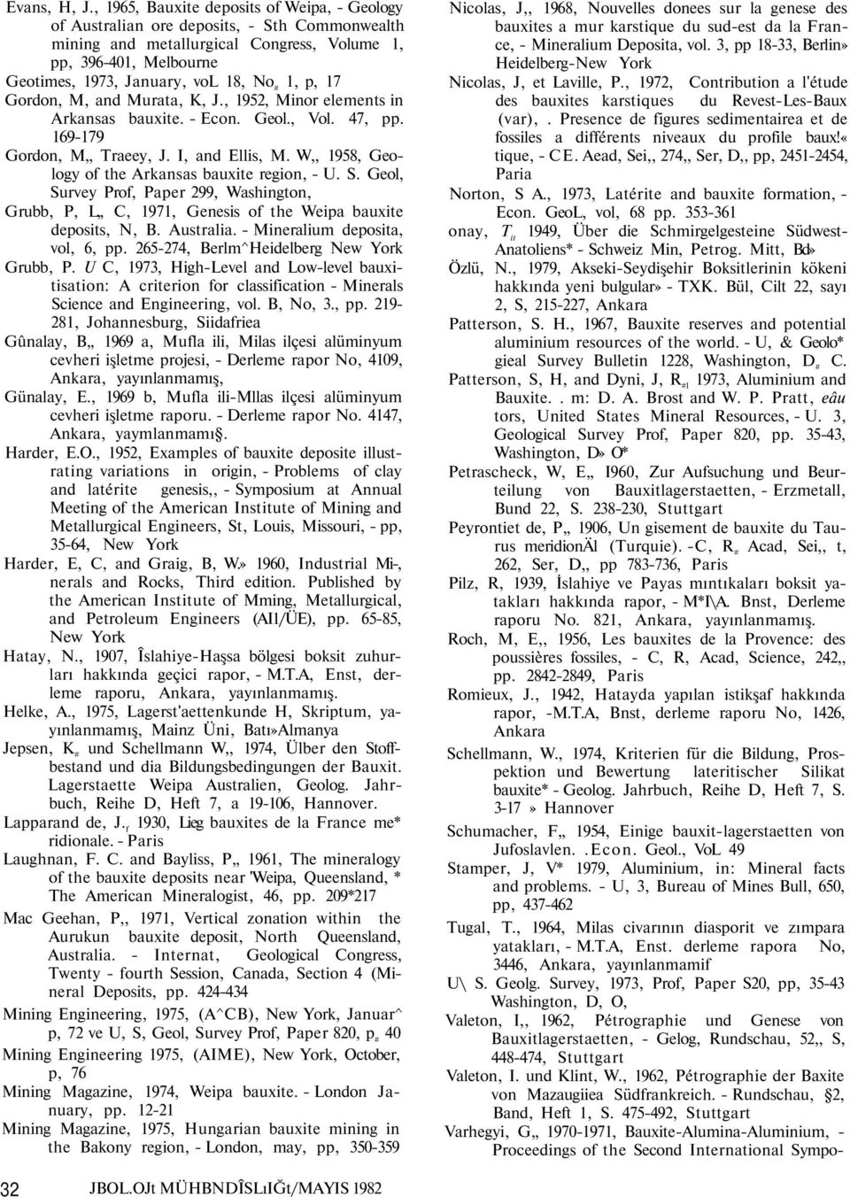 1, p, 17 Gordon, M, and Murata, K, J., 1952, Minor elements in Arkansas bauxite. - Econ. Geol., Vol. 47, pp. 169-179 Gordon, M,, Traeey, J. I, and Ellis, M.