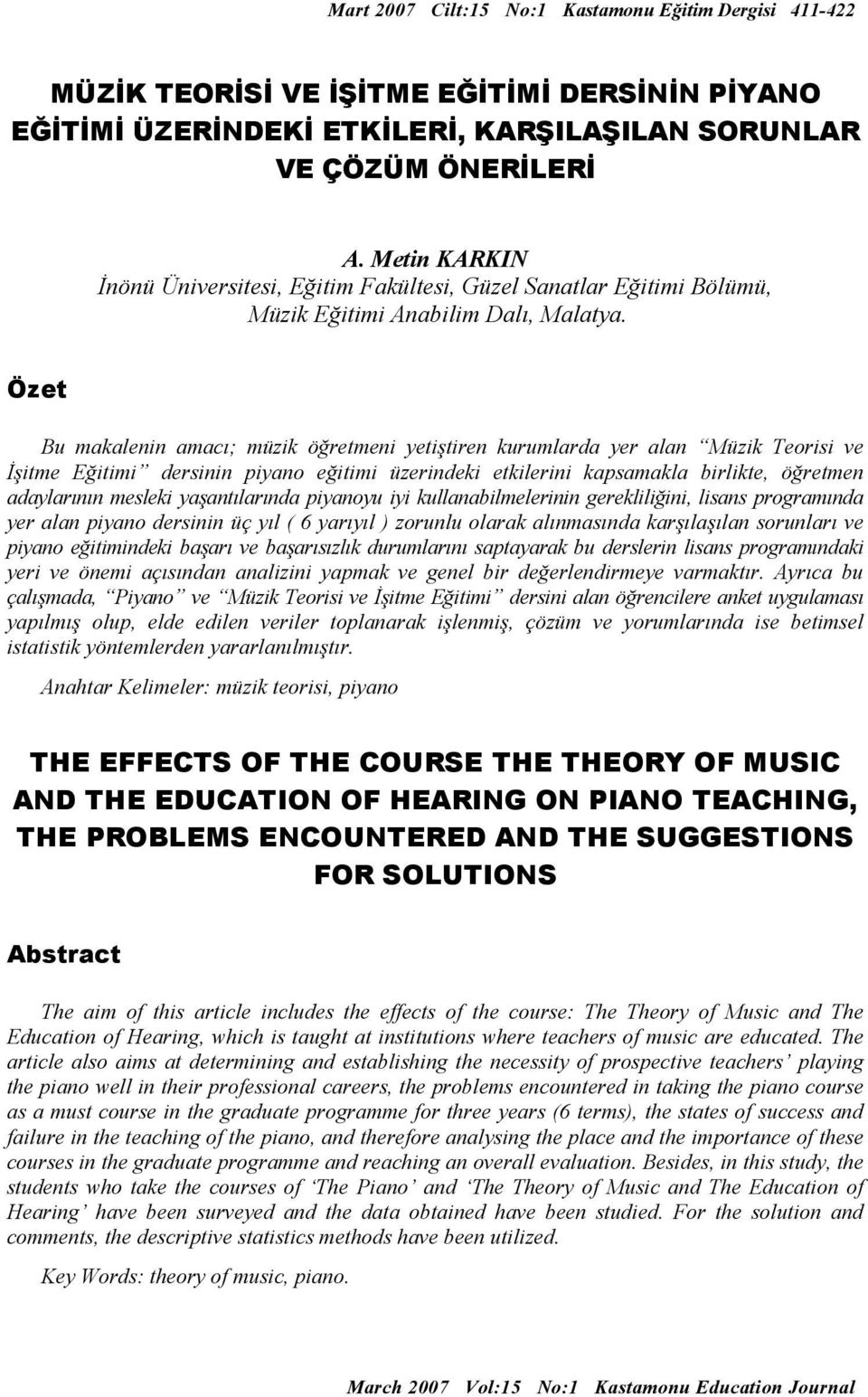 Özet Bu makalenin amacı; müzik öğretmeni yetiştiren kurumlarda yer alan Müzik Teorisi ve İşitme Eğitimi dersinin piyano eğitimi üzerindeki etkilerini kapsamakla birlikte, öğretmen adaylarının mesleki