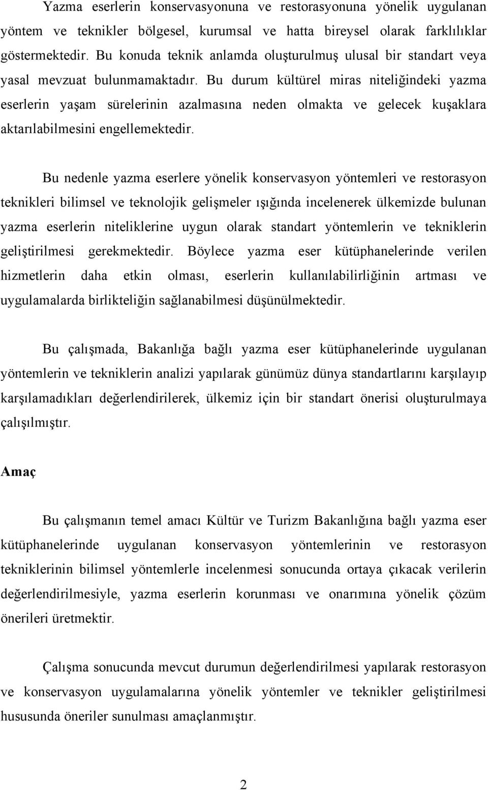 Bu durum kültürel miras niteliğindeki yazma eserlerin yaşam sürelerinin azalmasına neden olmakta ve gelecek kuşaklara aktarılabilmesini engellemektedir.