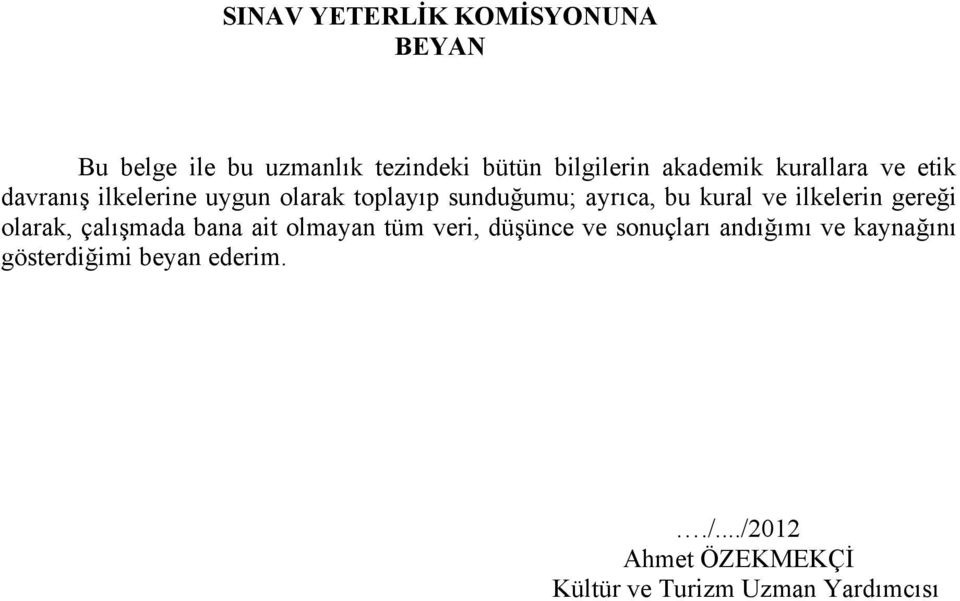 ilkelerin gereği olarak, çalışmada bana ait olmayan tüm veri, düşünce ve sonuçları andığımı