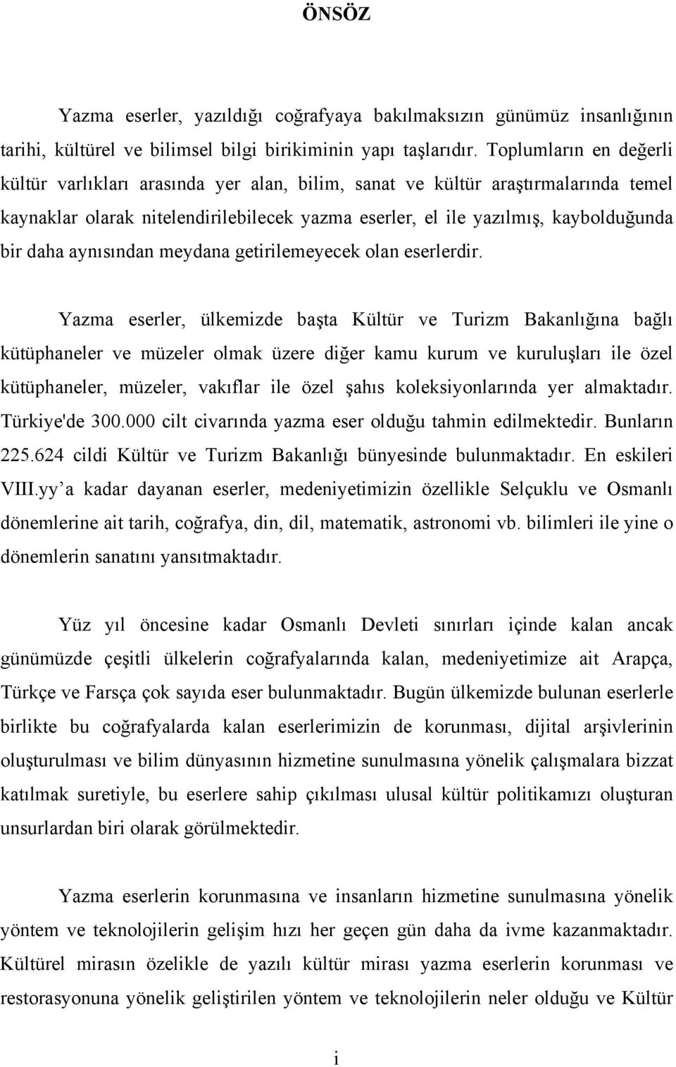 aynısından meydana getirilemeyecek olan eserlerdir.