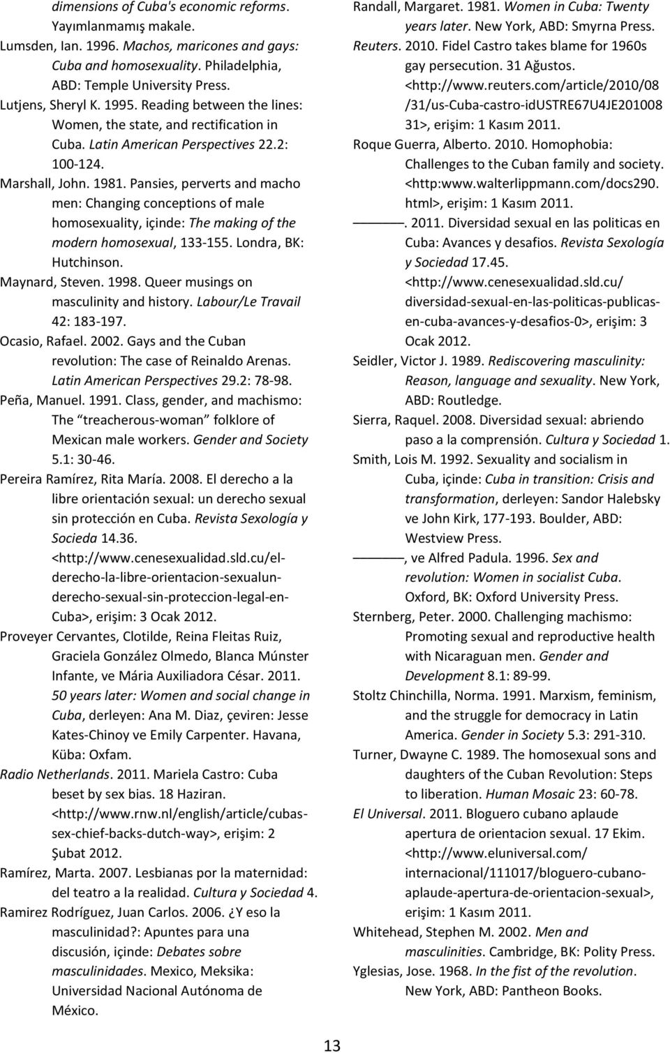 Pansies, perverts and macho men: Changing conceptions of male homosexuality, içinde: The making of the modern homosexual, 133-155. Londra, BK: Hutchinson. Maynard, Steven. 1998.