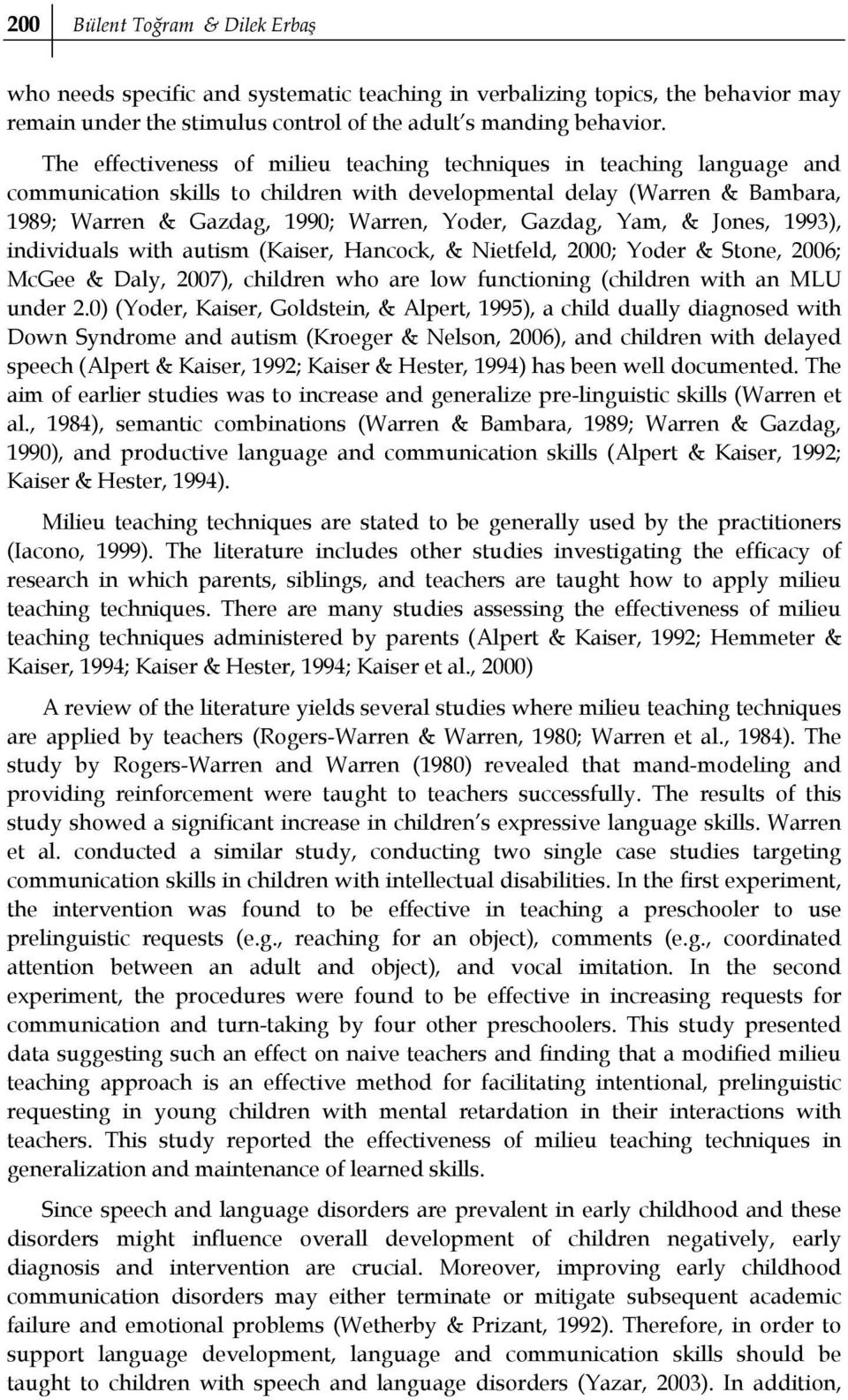 Gazdag, Yam, & Jones, 1993), individuals with autism (Kaiser, Hancock, & Nietfeld, 2000; Yoder & Stone, 2006; McGee & Daly, 2007), children who are low functioning (children with an MLU under 2.