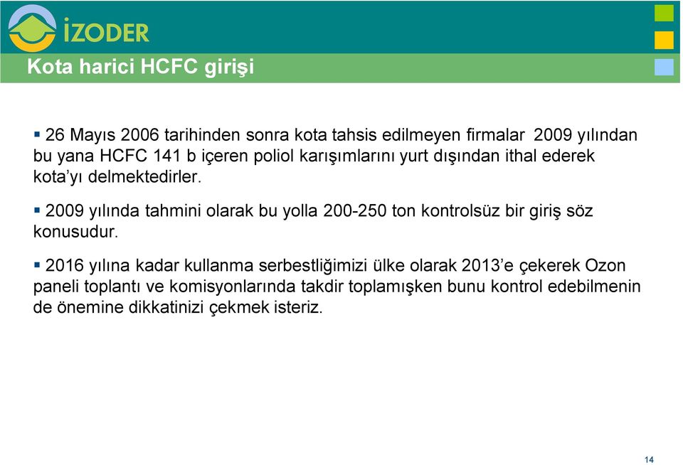 2009 yılında tahmini olarak bu yolla 200-250 ton kontrolsüz bir giriş söz konusudur.