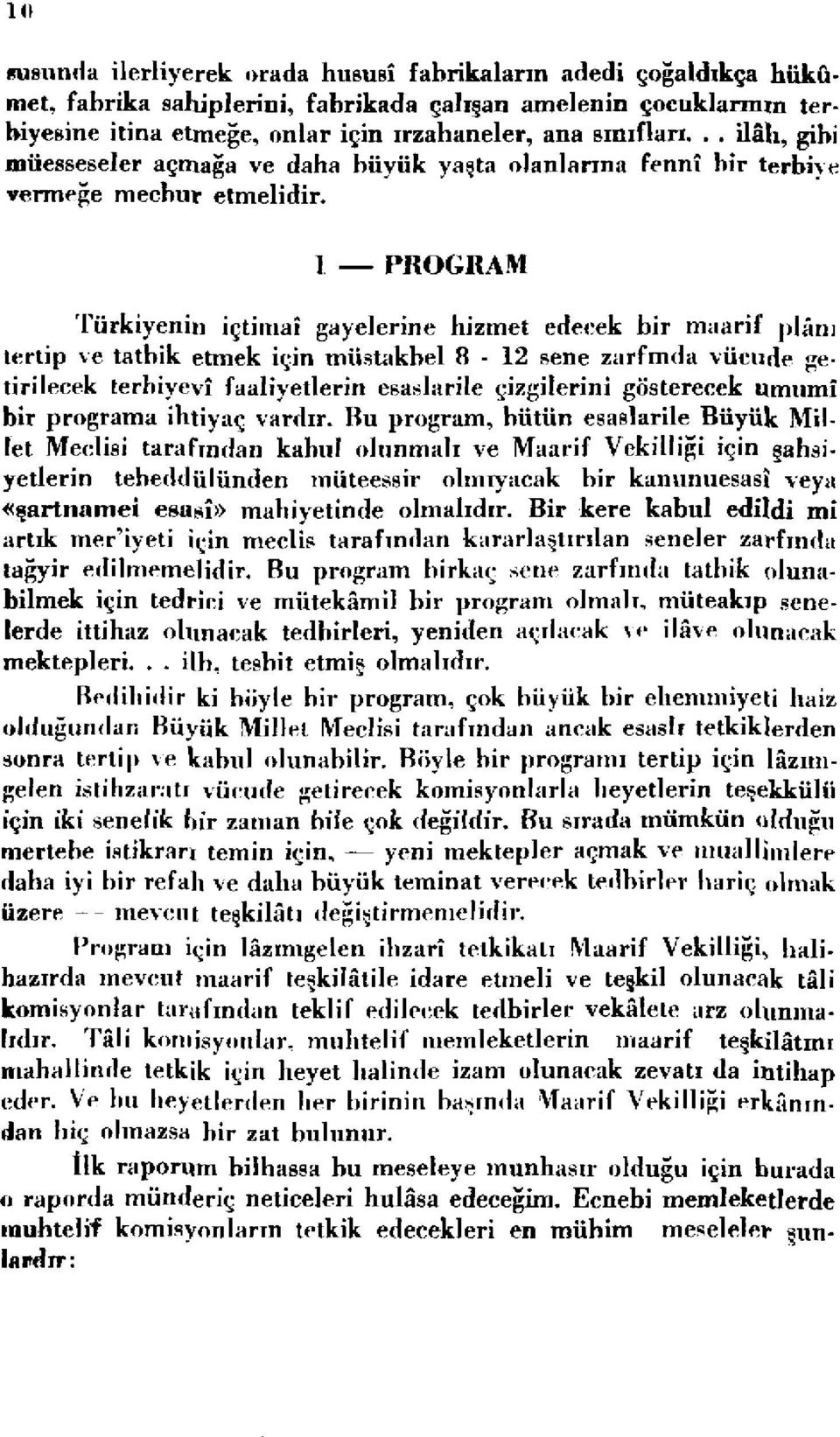 1 PROGRAM Türkiyenûı içtimaî gayelerine hizmet edeeek bir maarif plânı tertip ve tatbik etmek için müstakbel 8-12 sene zarfında vücude getirilecek terbiyeyi faaliyetlerin esaslarile çizgilerini