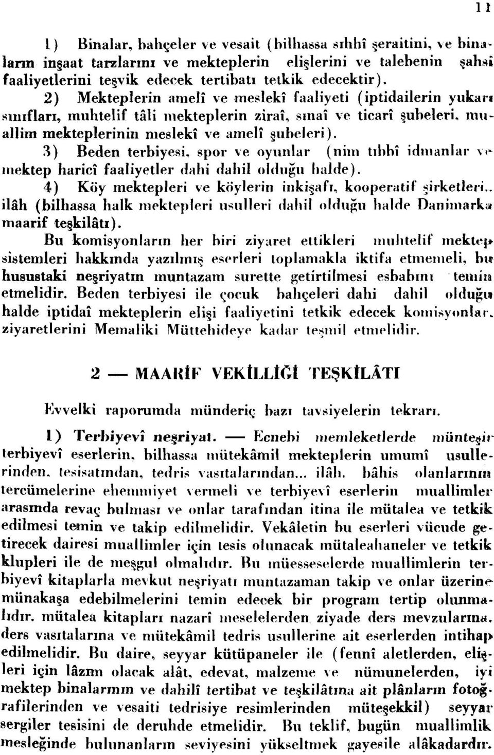 3) Beden terbiyesi, spor ve oyunlar (nim tıbbî idmanlar \c mektep haricî faaliyetler dahi dahil olduğu halde). 4) Köy mektepleri ve köylerin inkişafı, kooperatif şirketleri.