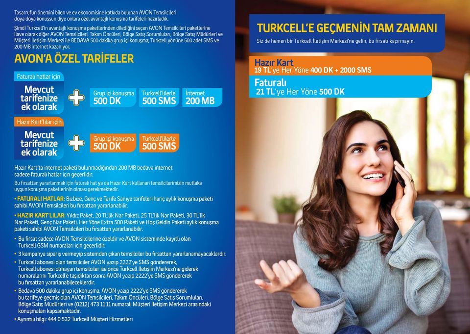 ve Müşteri İletişim Merkezi ile BEDAVA 500 dakika grup içi konuşma; Turkcell yönüne 500 adet SMS ve 200 MB internet kazanıyor.