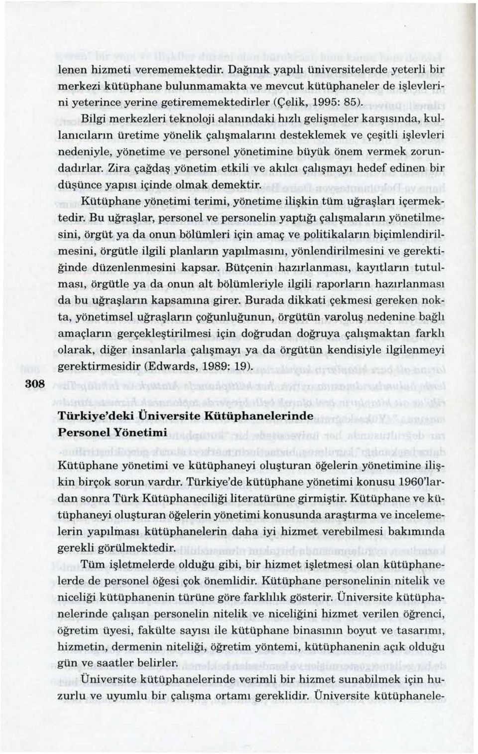 Bilgi merkezleri teknoloji alanındaki hızlı gelişmeler karşısında, kullanıcıların üretime yönelik çalışmalarını desteklemek ve çeşitli işlevleri nedeniyle, yönetime ve personel yönetimine büyük önem