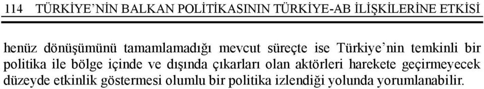 politika ile bölge içinde ve dışında çıkarları olan aktörleri harekete