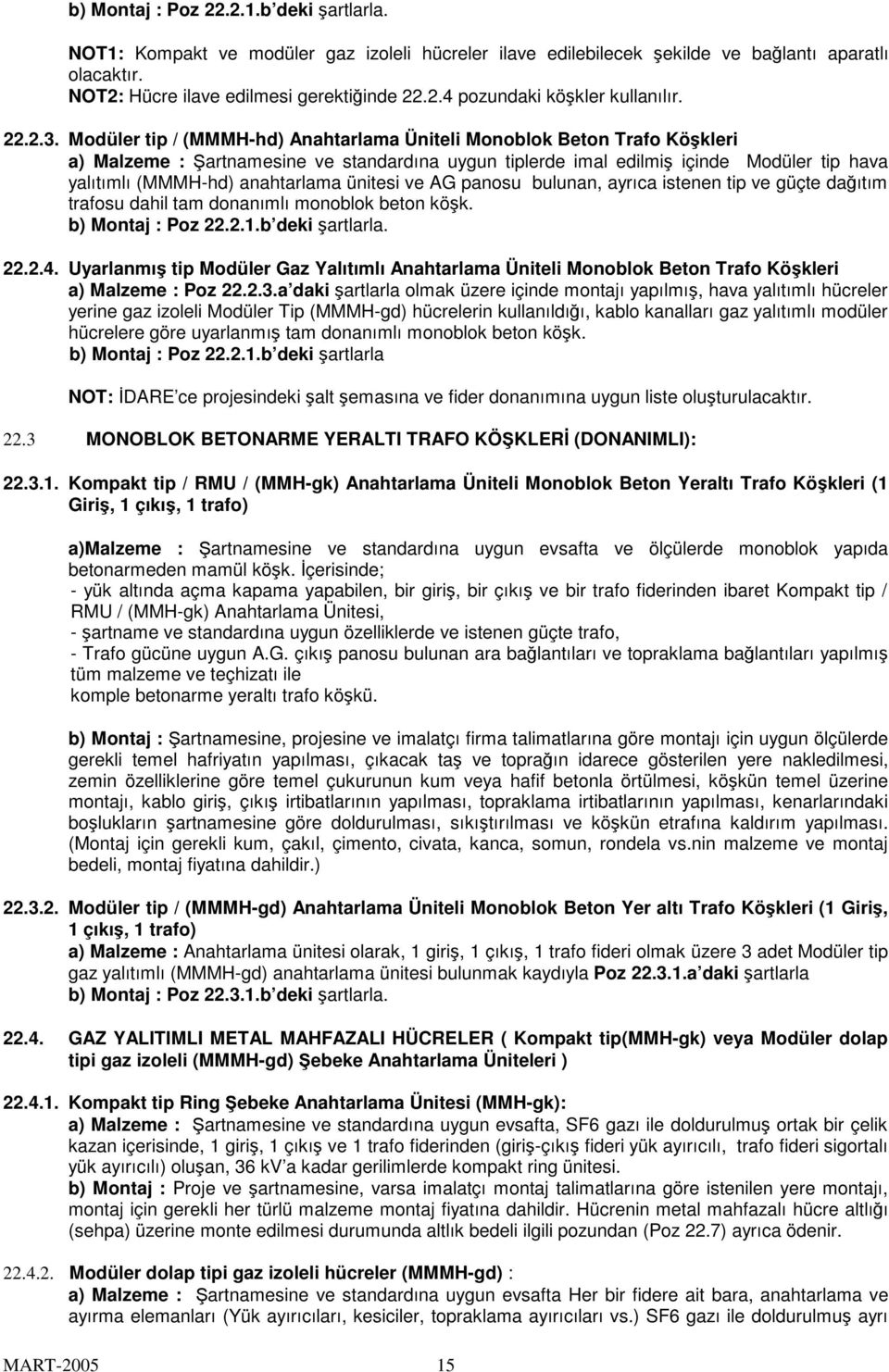 Modüler tip / (MMMH-hd) Anahtarlama Üniteli Monoblok Beton Trafo Kökleri a) Malzeme : artnamesine ve standardına uygun tiplerde imal edilmi içinde Modüler tip hava yalıtımlı (MMMH-hd) anahtarlama