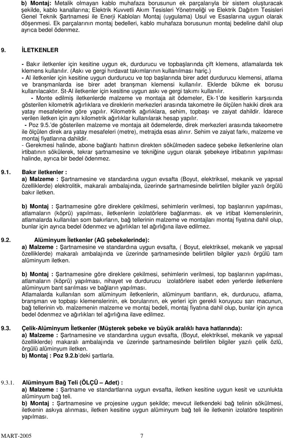 Ek parçalarının montaj bedelleri, kablo muhafaza borusunun montaj bedeline dahil olup ayrıca bedel ödenmez. 9.