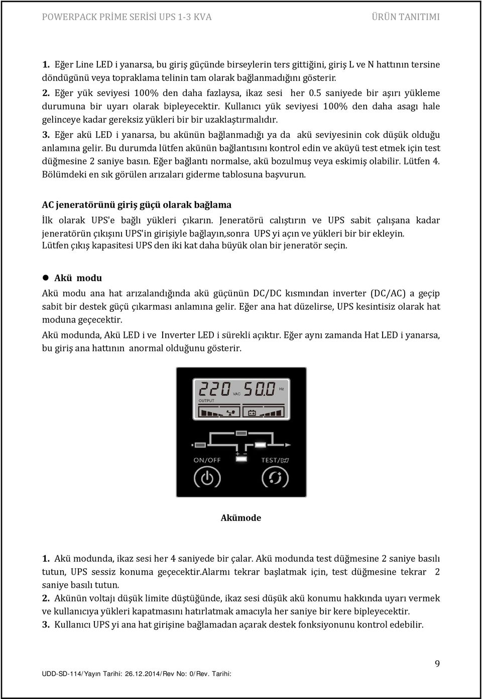 Kullanıcı yük seviyesi 100% den daha asagı hale gelinceye kadar gereksiz yükleri bir bir uzaklaştırmalıdır. 3.