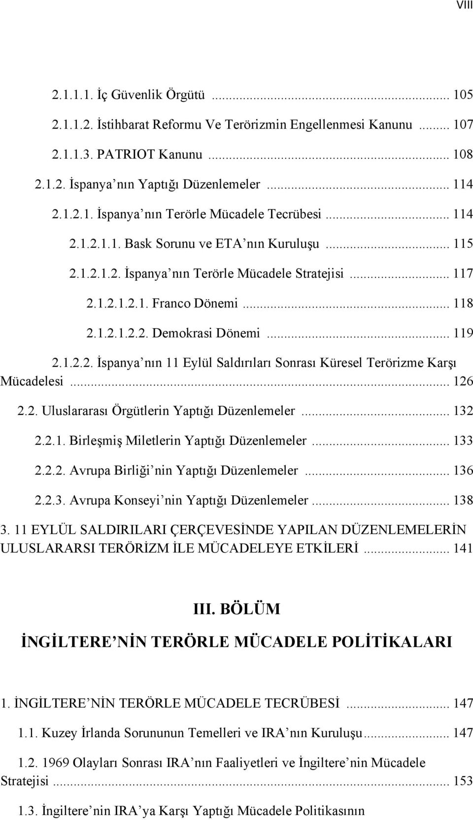 .. 126 2.2. Uluslararası Örgütlerin Yaptığı Düzenlemeler... 132 2.2.1. Birleşmiş Miletlerin Yaptığı Düzenlemeler... 133 2.2.2. Avrupa Birliği nin Yaptığı Düzenlemeler... 136 2.2.3. Avrupa Konseyi nin Yaptığı Düzenlemeler.