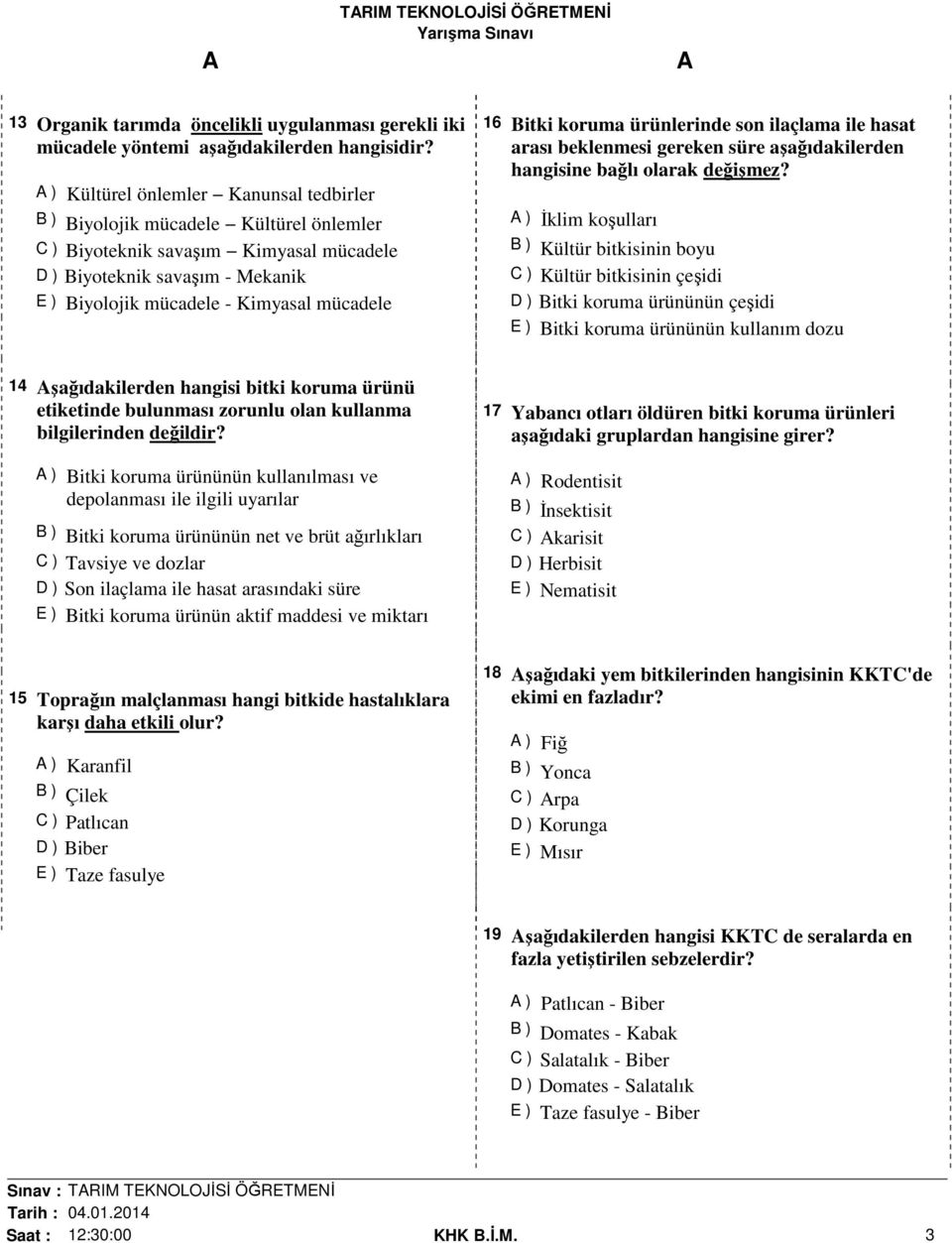 Bitki koruma ürünlerinde son ilaçlama ile hasat arası beklenmesi gereken süre aşağıdakilerden hangisine bağlı olarak değişmez?