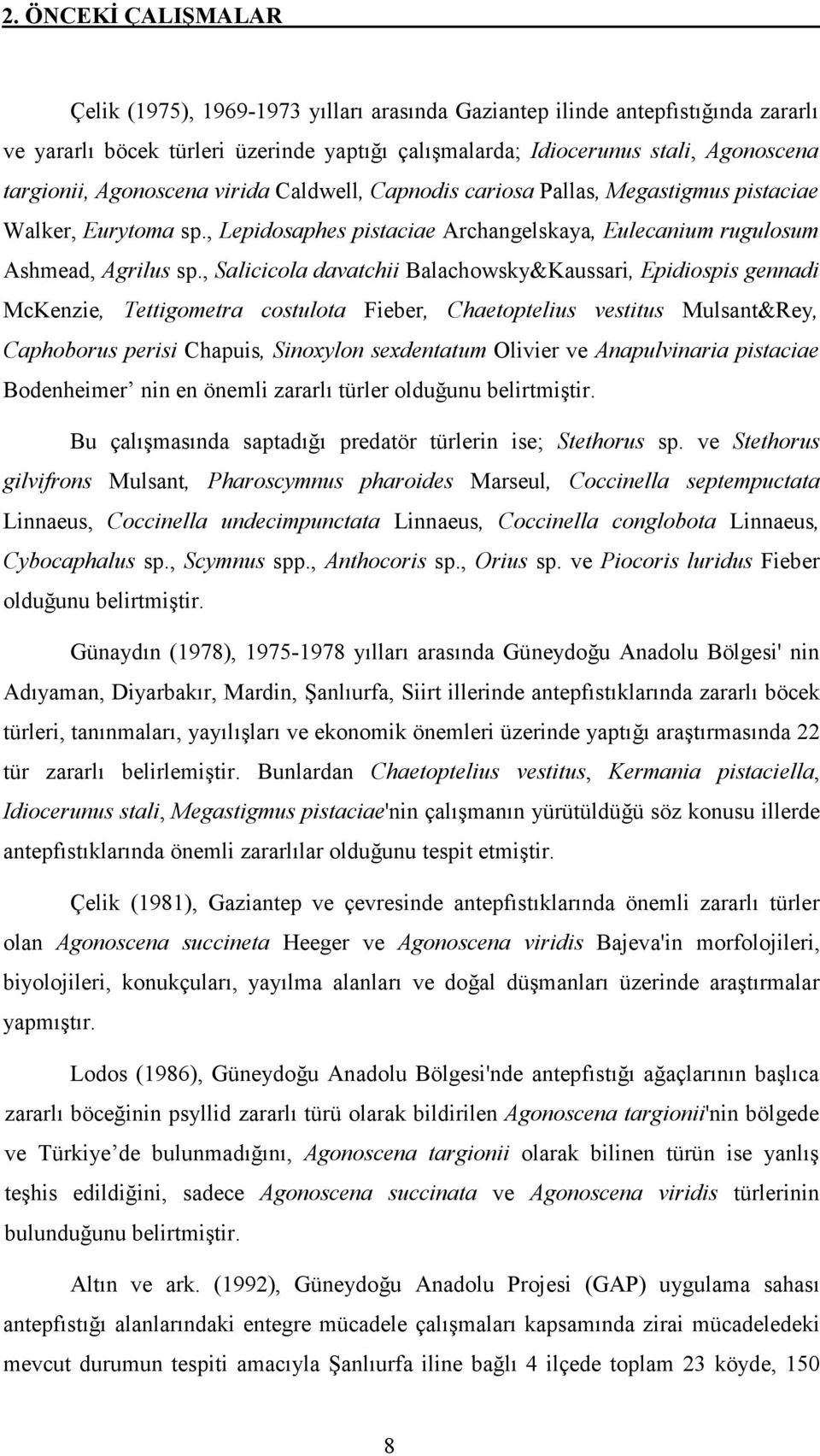 , Salicicola davatchii Balachowsky&Kaussari, Epidiospis gennadi McKenzie, Tettigometra costulota Fieber, Chaetoptelius vestitus Mulsant&Rey, Caphoborus perisi Chapuis, Sinoxylon sexdentatum Olivier