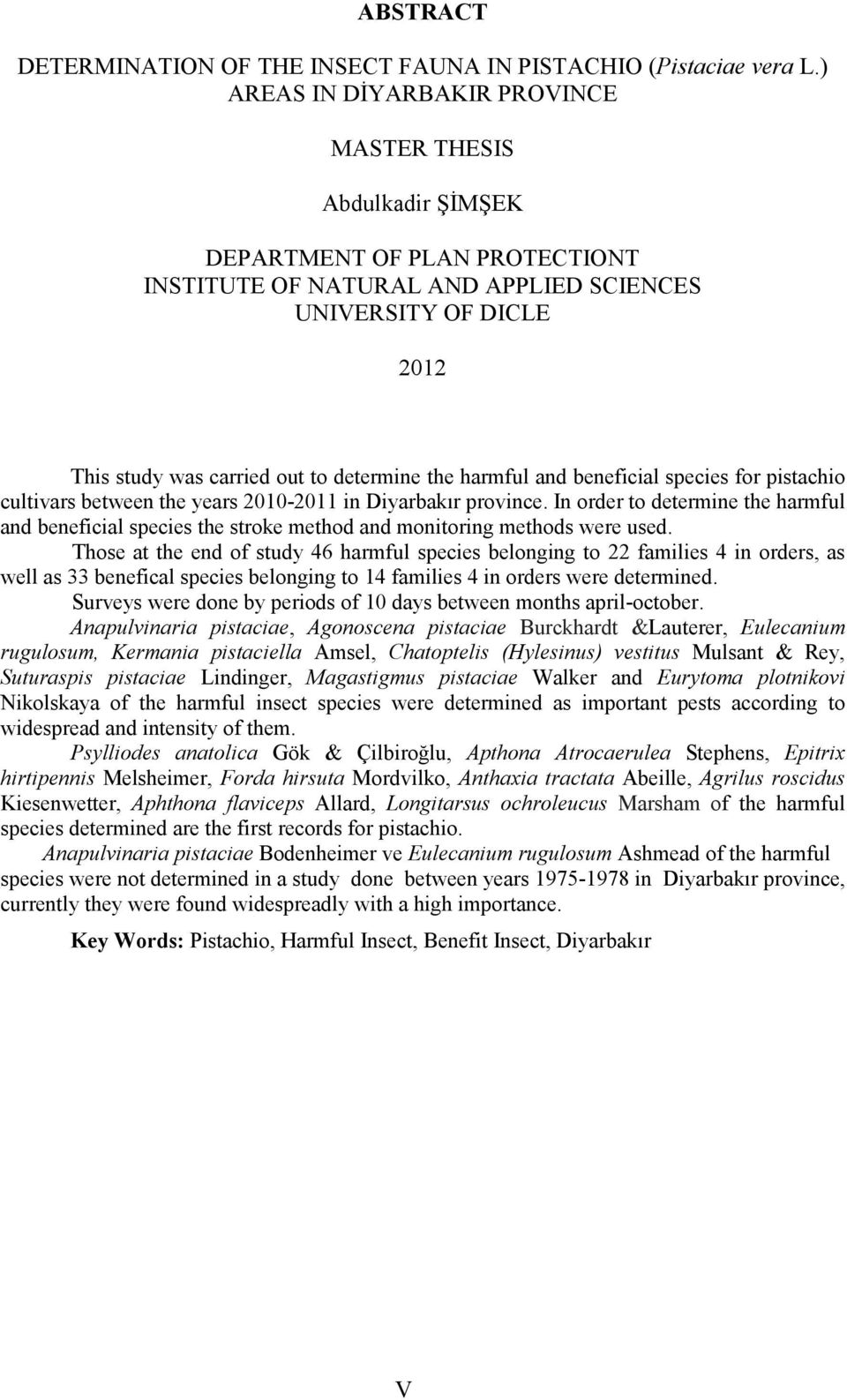 determine the harmful and beneficial species for pistachio cultivars between the years 2010-2011 in Diyarbakır province.