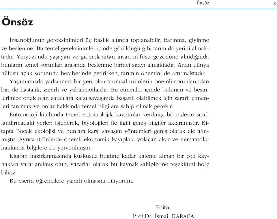 Artan dünya nüfusu açl k sorununu beraberinde getirirken, tar m n önemini de art rmaktad r.